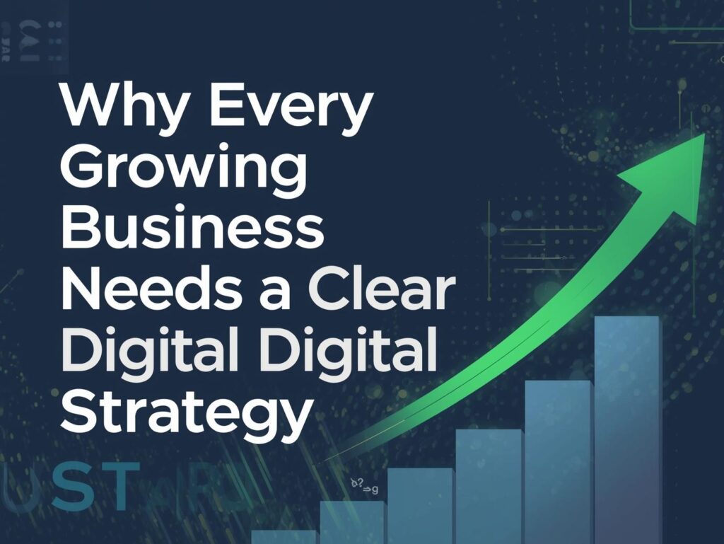 why every growing business needs a clear digital strategy