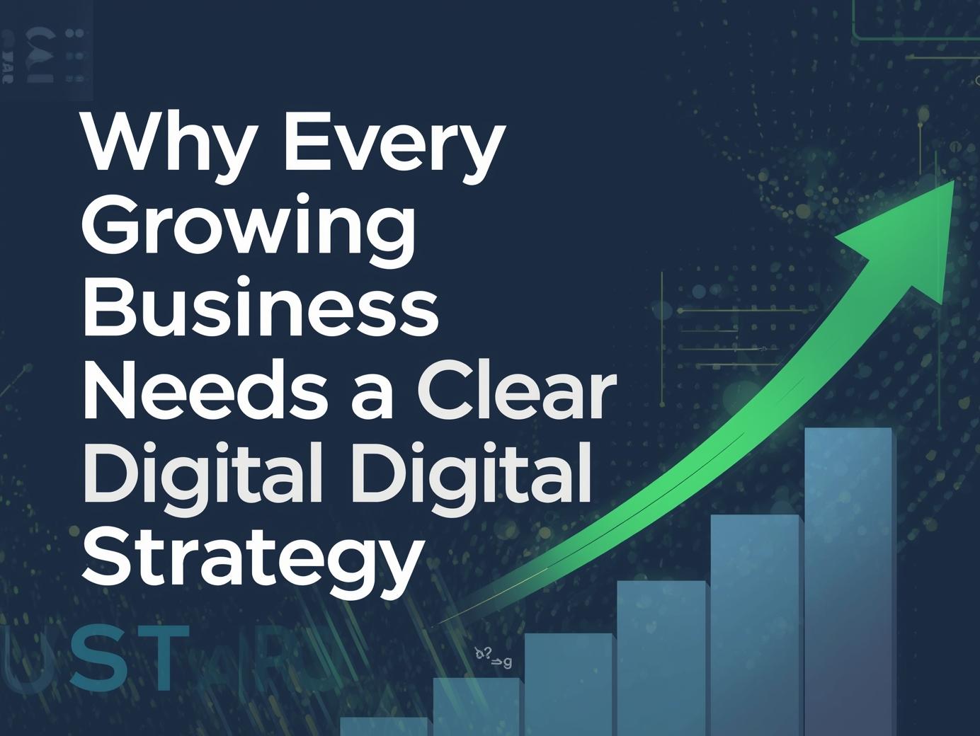 News & Blogs why every growing business needs a clear digital strategy